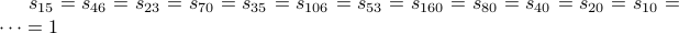  s_{15} = s_{46} = s_{23} = s_{70} = s_{35} = s_{106} = s_{53} = s_{160} = s_{80} = s_{40} = s_{20} = s_{10} = cdots = 1 