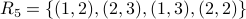 R_5 = { (1,2), (2,3), (1,3), (2,2) }