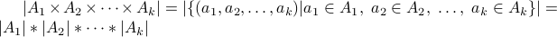 | A_1times A_2 times cdots times A_k | = |{(a_1, a_2, ldots, a_k) | a_1in A_1, a_2in A_2, ldots, a_kin A_k}| = |A_1|* |A_2|*cdots*|A_k|