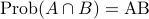 mathrm{Prob}(Acap B)=mathrm{A}mathrm{B}