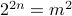 2^{2n} = m^2