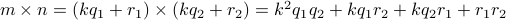  m times n = (k q_1 + r_1) times (k q_2 +r_2) = k^2 q_1 q_2 + k q_1 r_2 + k q_2 r_1 + r_1 r_2 