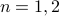 n=1,2