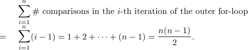  begin{array}{rl}    &  displaystyle    sum_{i=1}^n # mbox{ comparisons in the }     imbox{-th iteration of the outer for-loop}     =& displaystyle    sum_{i=1}^n (i-1)    = 1+2+cdots+(n-1)    = frac{n(n-1)}{2}    . end{array} 