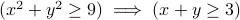 (x^2+y^2geq 9 ) implies (x+ygeq3)