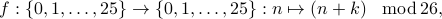     f: {0,1,ldots,25}to {0,1,ldots, 25}:     nmapsto (n+k)! mod! 26, 