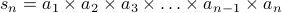  s_n = a_1 times a_2 times a_3 times ldots times a_{n-1} times a_n 