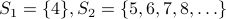  S_1 ={4}, S_2={5,6,7,8,ldots } 