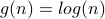 g(n)=log(n)