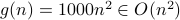 g(n)=1000n^2in O(n^2)