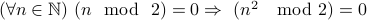 (forall n in mathbb{N})  (n mod 2 ) = 0 Rightarrow (n^2  mod 2) = 0 