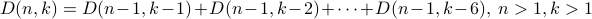 D(n,k) = D(n-1, k-1) + D(n-1,k-2) + cdots + D(n-1,k-6), n > 1, k >1 