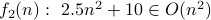 f_2(n): 2.5 n^2 + 10 in O(n^2)