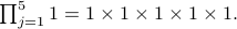  prod_{j=1}^5 1 = 1times1times1times1times1. 