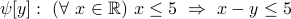  psi[y]:  (forall x in mathbb{R}) x leq 5  Rightarrow  x - y leq 5 