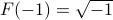 F(-1)=sqrt{-1}