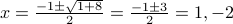 x = frac{-1 pm sqrt{1 + 8}}{2} = frac{-1 pm 3}{2} = 1, -2 