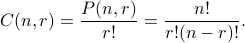 C(n,r)=frac{P(n,r)}{r!} = frac{n!}{r!(n-r)!}.