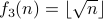 f_3(n) = lfloor sqrt{n} rfloor