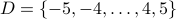 D = { -5,-4,ldots,4,5 }