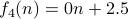 f_4(n) = 0n + 2.5 