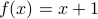 f(x) = x+1