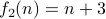 f_2(n) = n+3