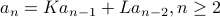  a_n = K a_{n-1} + L a_{n-2}, n geq 2 