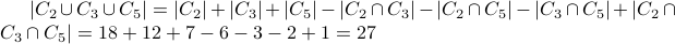  |C_2 cup C_3 cup C_5| = |C_2| + |C_3| + | C_5 | - | C_2 cap C_3 | - | C_2 cap C_5 | - | C_3 cap C_5| + | C_2 cap C_3 cap C_5| = 18 + 12 + 7 - 6 - 3 - 2 + 1  = 27 