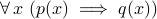 forall, x  (p(x)implies q(x))