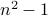 n^2 -1