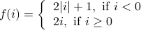 f(i) = left{ begin{array}{l} 2 |i| + 1, mbox{if} i  < 0  2i, mbox{if} {i geq 0} end{array} right.