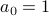 a_0 = 1