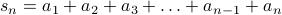  s_n = a_1 + a_2 + a_3 + ldots + a_{n-1} + a_n 