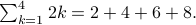  sum_{k=1}^4 2k = 2+4+6+8 . 