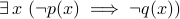 exists, x (neg p(x)implies neg q(x))