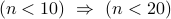  (n < 10) Rightarrow  (n < 20)