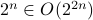 2^{n} in O(2^{2n})