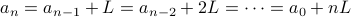 a_n=a_{n-1}+L=a_{n-2}+2L = cdots = a_0+nL