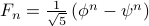  F_n = frac{1}{sqrt{5}}left( phi^n - psi^n right) 