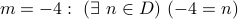 m = -4: (exists n in D) (-4 = n)