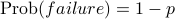 mathrm{Prob}(failure)=1-p