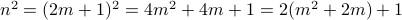 n^2 = (2m+1)^2 = 4m^2+4m+1 = 2(m^2+2m)+1