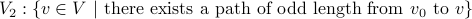 V_2: { v in V | mbox{there exists a path of odd length from} v_0 mbox{to} v }