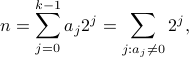  n=sum_{j=0}^{k-1} a_j 2^j = sum_{j: a_jneq 0} 2^j, 