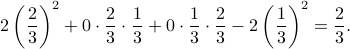  2left(frac{2}{3}right)^2 + 0 cdotfrac23cdotfrac13 + 0 cdot frac13cdotfrac23 -2 left(frac13right)^2 = frac{2}{3}. 