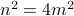 n^2= 4m^2