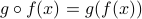  gcirc f (x) = g ( f ( x) ) 