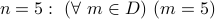 n = 5: (forall m in D) (m = 5)