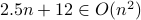 2.5n + 12 in O(n^2)